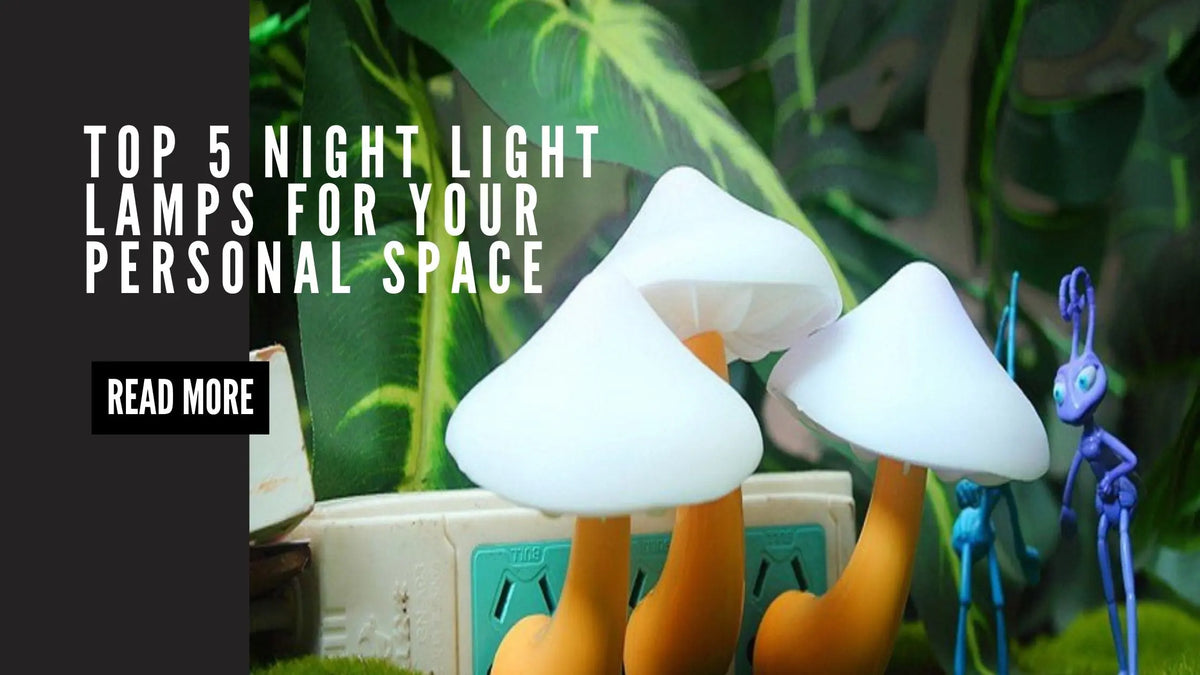 Top 5 Night Light Lamps for your Personal Space: Safety and Style